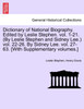 Dictionary of National Biography. Edited by Leslie Stephen. vol. 1-21. (By Leslie Stephen and Sidney Lee.) vol. 22-26. By Sidney Lee. vol. 27-63. [With Supplementary volumes.] Vol. I