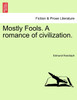 Mostly Fools. A romance of civilization. VOL. II