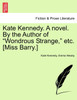 Kate Kennedy. A novel. By the Author of "Wondrous Strange," etc. [Miss Barry.]