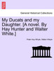 My Ducats and my Daughter. [A novel. By Hay Hunter and Walter White.] VOL. III