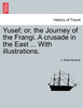 Yusef; or, the Journey of the Frangi. A crusade in the East ... With illustrations.
