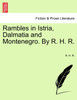 Rambles in Istria, Dalmatia and Montenegro. By R. H. R.