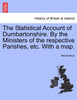 The Statistical Account of Dumbartonshire. By the Ministers of the respective Parishes, etc. With a map.
