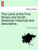 The Land of the Five Rivers and Sindh. Sketches historical and descriptive.