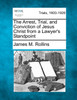 The Arrest, Trial, and Conviction of Jesus Christ from a Lawyer's Standpoint