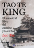 TAO-TE-KING (El Ancestral Libro del Camino y la Virtud)