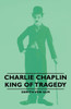 Charlie Chaplin - King of Tragedy