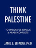 Think Palestine to Unlock Us-Israelis and Arabs Conflicts