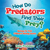 How Do Predators Find Their Prey? Biology for Kids | Children's Biology Books