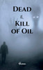Dead &amp; Kill of Oil