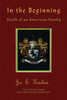 In the Beginning Death of an American Family