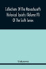 Collections Of The Massachusetts Historical Society (Volume Iv) Of The Sixth Series