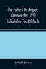 The Fisher'S Or Angler'S Almanac For 1851 Calculated For All Parts Of The United States Containing, Besides The Usual Information Maxims And Hints For Anglers In Prose And Verse &C. &C. Beautifully Illustrated