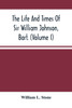 The Life And Times Of Sir William Johnson, Bart. (Volume I)