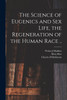 The Science of Eugenics and Sex Life, the Regeneration of the Human Race ..