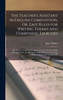 The Teacher's Assistant in English Composition, Or, Easy Rules for Writing Themes and Composing Exercises
