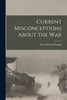 Current Misconceptions About the War