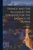 France And The Alliances The Struggle For The Balance Of Power