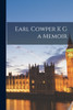 Earl Cowper K G a Memoir
