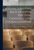 Johann Sebastian Bach in Seinen Kirchen-Cantaten Und Choralgesängen