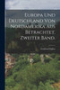 Europa und Deutschland von Nordamerika aus betrachtet. Zweiter Band.