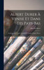 Albert Durer À Venise Et Dans Les Pays-Bas