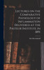 Lectures on the Comparative Pathology of Inflammation Delivered at the Pasteur Institute in 1891