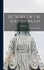 Lectures on the Holy Eucharist