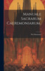 Manuale Sacrarum Caeremoniarum...