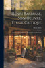 Henri Barbusse, son oeuvre, étude critique; document pour l'histoire de la littérature française