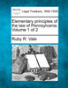 Elementary principles of the law of Pennsylvania. Volume 1 of 2