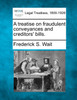 A treatise on fraudulent conveyances and creditors' bills.