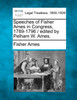 Speeches of Fisher Ames in Congress, 1789-1796 / edited by Pelham W. Ames.