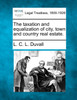 The taxation and equalization of city, town and country real estate.