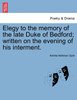 Elegy to the memory of the late Duke of Bedford; written on the evening of his interment.