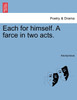 Each for himself. A farce in two acts.