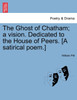 The Ghost of Chatham; a vision. Dedicated to the House of Peers. [A satirical poem.]