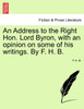 An Address to the Right Hon. Lord Byron, with an opinion on some of his writings. By F. H. B.