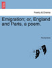 Emigration; or, England and Paris, a poem.
