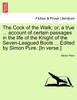 The Cock of the Walk; or, a true ... account of certain passages in the life of the Knight of the Seven-Leagued Boots ... Edited by Simon Pure. [In verse.]