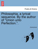 Philosophia, a lyrical sequence. By the author of "Union unto Perfection.".