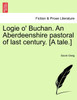 Logie o' Buchan. An Aberdeenshire pastoral of last century. [A tale.]