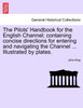 The Pilots' Handbook for the English Channel; containing concise directions for entering and navigating the Channel ... Illustrated by plates.
