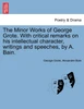 The Minor Works of George Grote. With critical remarks on his intellectual character, writings and speeches, by A. Bain.