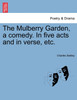 The Mulberry Garden, a comedy. In five acts and in verse, etc.