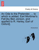 An Ode to the Pretender, ... to which is added, Earl Mortimer's Fall [by Ben Jonson, and applied to R. Harley, Earl of Oxford].