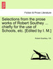 Selections from the prose works of Robert Southey ... chiefly for the use of Schools, etc. [Edited by I. M.]