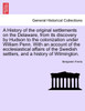 A History of the original settlements on the Delaware, from its discovery by Hudson to the colonization under William Penn. With an account of the ecclesiastical affairs of the Swedish settlers, and a history of Wilmington.