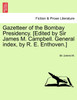 Gazetteer of the Bombay Presidency. [Edited by Sir James M. Campbell. General index, by R. E. Enthoven.] Vol. XX.