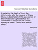 A ballad on the death of Louis the Unfortunate, after the manner of Chevy Chase. A description of the appearance of Marie Antoinette's ghost before the Convention. A sonnet on the French atheistical motto, "Death is an eternal sleep."